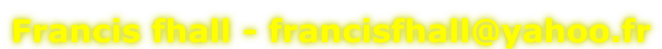 Francis fhall - francisfhall@yahoo.fr