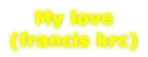 My love (francis krc)
