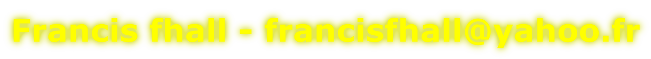 Francis fhall - francisfhall@yahoo.fr